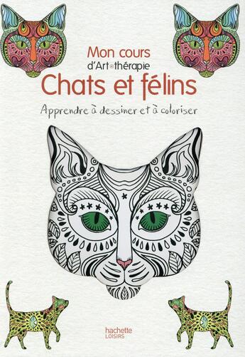 Couverture du livre « Art-thérapie ; mon cours d'art-thérapie ; chat & félins » de Eve Grosset aux éditions Hachette Pratique