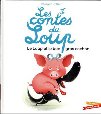 Couverture du livre « Les contes du loup : le loup et le bon gros cochon » de Philippe Jalbert aux éditions Gautier Languereau