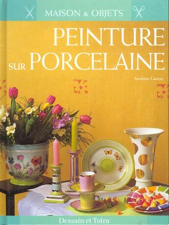 Couverture du livre « Creations Peinture Sur Porcelaine » de Sandrine Ganem aux éditions Dessain Et Tolra