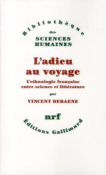 Couverture du livre « L'adieu au voyage ; l'ethnologie française entre science et littérature » de Vincent Debaene aux éditions Gallimard