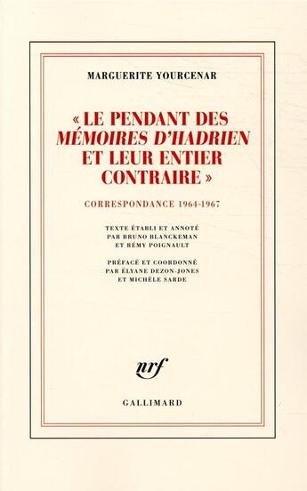 Couverture du livre « Le pendant des Mémoires d'Hadrien et leur entier contraire ; correspondance 1964-1967 » de Marguerite Yourcenar aux éditions Gallimard