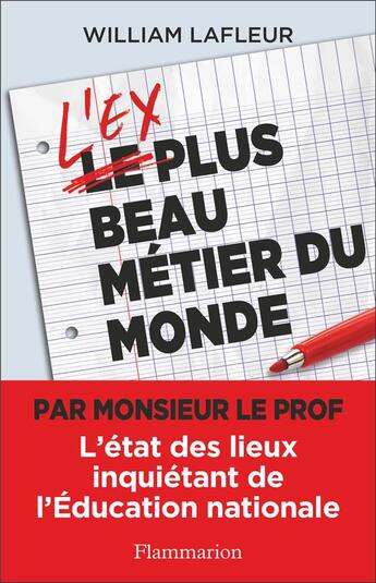 Couverture du livre « L'ex plus beau métier du monde : l'état des lieux inquétant de l'Education nationale » de William Lafleur aux éditions Flammarion