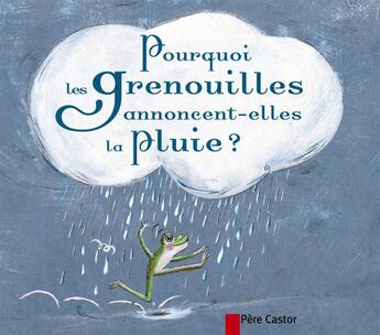 Couverture du livre « Pourquoi les grenouilles annoncent-elles la pluie ? » de Genevieve Laurencin aux éditions Pere Castor