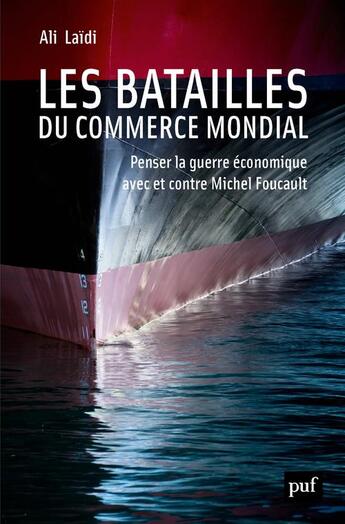 Couverture du livre « Les batailles du commerce mondial ; penser la guerre économique avec et contre Michel Foucault » de Ali Laidi aux éditions Puf