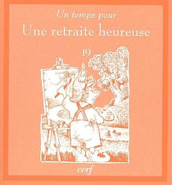 Couverture du livre « Un temps pour une retraite heureuse » de Ted O'Neal aux éditions Cerf