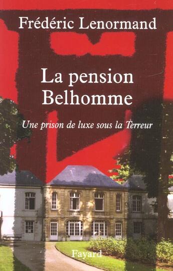 Couverture du livre « La pension Belhomme ; une prison de luxe sous la Terreur » de Frederic Lenormand aux éditions Fayard