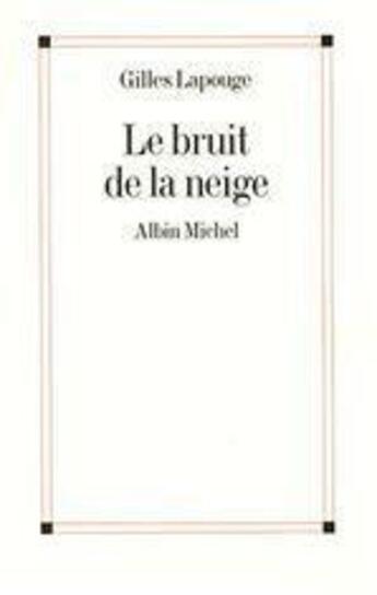 Couverture du livre « Le bruit de la neige » de Gilles Lapouge aux éditions Albin Michel