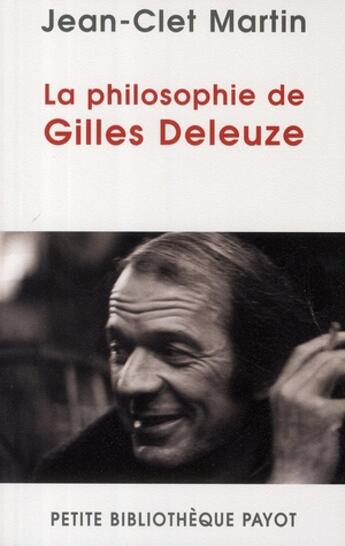 Couverture du livre « La philosophie de gilles deleuze - 1ere ed » de Jean-Clet Martin aux éditions Payot