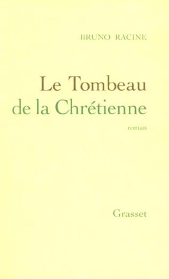 Couverture du livre « Le tombeau de la chrétienne » de Bruno Racine aux éditions Grasset