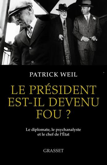 Couverture du livre « Le président est-il devenu fou ? le diplomate, le psychanalyste et le chef de l'Etat » de Patrick Weil aux éditions Grasset