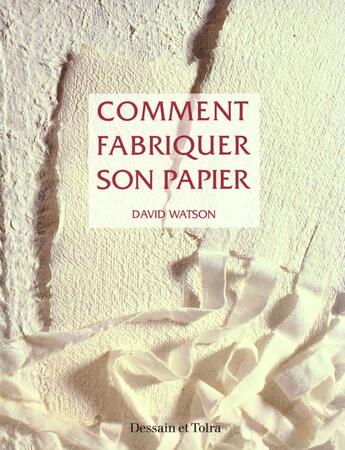 Couverture du livre « Comment Fabriquer Son Papier A Partir De Materiaux Naturels Ou Recycles » de David Watson aux éditions Dessain Et Tolra