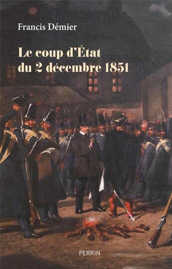 Couverture du livre « Le coup d'Etat du 2 décembre 1851 » de Francis Demier aux éditions Perrin