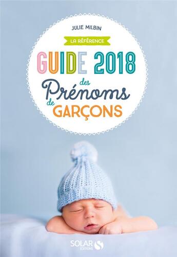 Couverture du livre « Guide des prénoms de garçons (édition 2018) » de Julie Milbin aux éditions Solar