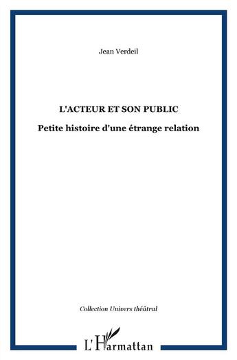 Couverture du livre « L'acteur et son public ; petite histoire d'une étrange relation » de Jean Verdeil aux éditions L'harmattan