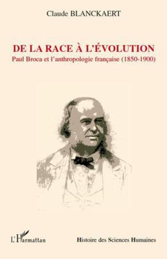 Couverture du livre « De la race à l'évolution : Paul Broca et l'anthropologie française (1850-1900) » de Claude Blanckaert aux éditions L'harmattan