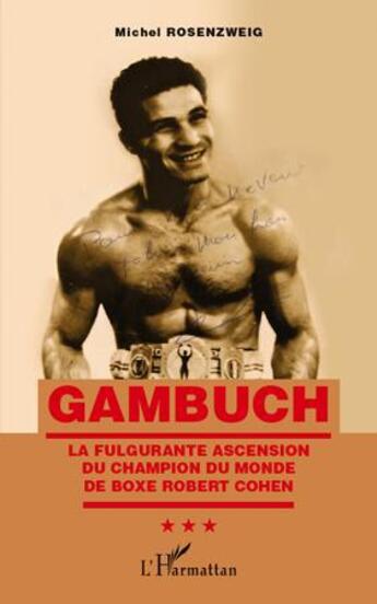 Couverture du livre « Gambuch ; la fulgurante ascension du champion du monde de boxe Robert Cohen » de Michel Rosenzweig aux éditions L'harmattan