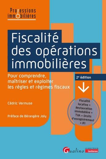 Couverture du livre « Fiscalité des opérations immobilières : Pour comprendre, maîtriser et exploiter les règles et régimes fiscaux.Fiscalité locative - Restauration immobilière - TVA - Droits d'enregistrement - IFI (2e édition) » de Cedric Vermuse aux éditions Gualino