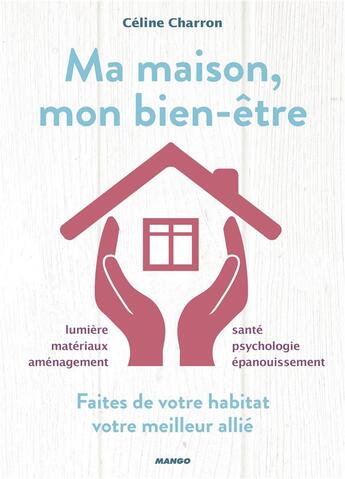 Couverture du livre « Ma maison, mon bien-être » de Celine Charron aux éditions Mango