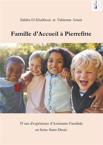 Couverture du livre « Famille d'accueil à Pierrefitte ; 35 ans d'expérience d'assistante familiale en Seine-Saint-Denis (93) » de Sabiha El Khalfaoui et Fabienne Asiani aux éditions Books On Demand