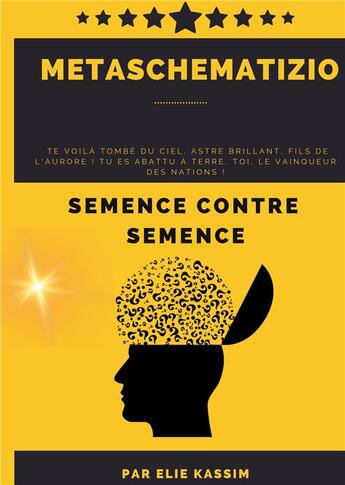 Couverture du livre « Metaschematizio : SEMENCE CONTRE SEMENCE » de Elie Kassim aux éditions Books On Demand