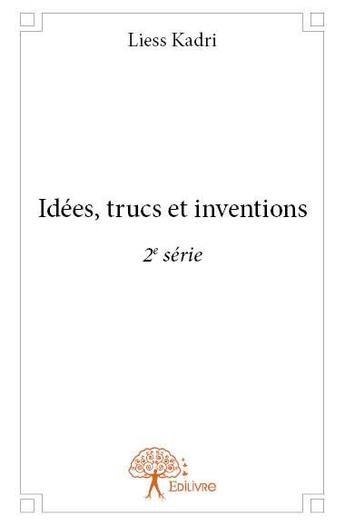 Couverture du livre « Idees, trucs et inventions - 2e serie » de Liess Kadri aux éditions Edilivre