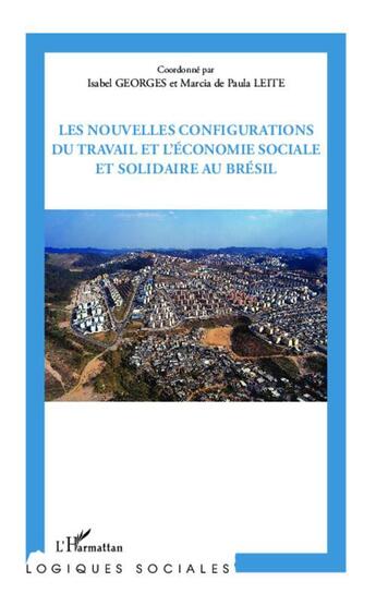 Couverture du livre « Les nouvelles configurations du travail et l'économie sociale et solidaire au Brésil » de Isabel Georges et Marcia De Paula Leite aux éditions L'harmattan