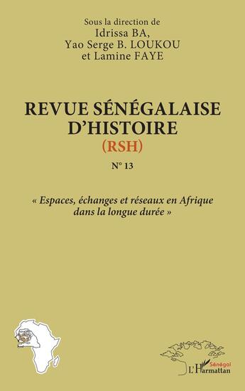 Couverture du livre « Revue sénégalaise d'histoire (RSH) N°13 : « Espaces, échanges et réseaux en Afrique dans la longue durée » » de  aux éditions L'harmattan