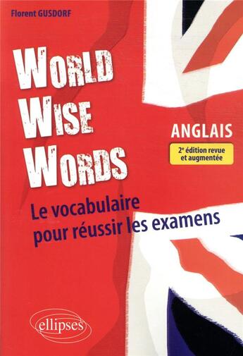 Couverture du livre « World wise words - le vocabulaire anglais pour reussir les examens - 2e edition revue et augmentee » de Florent Gusdorf aux éditions Ellipses