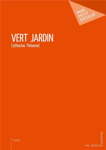 Couverture du livre « Vert jardin » de Catherine Thevenet aux éditions Mon Petit Editeur