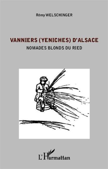 Couverture du livre « Vanniers (yeniches) d'Alsace ; nomades blonds du Ried » de Remy Welschinger aux éditions L'harmattan