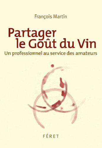 Couverture du livre « Partager le goût du vin » de François Martin aux éditions Feret