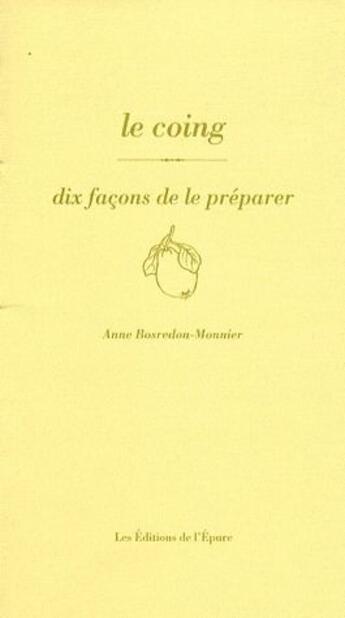 Couverture du livre « Dix façons de le préparer : le coing » de Anne Bosredon-Monnier aux éditions Les Editions De L'epure