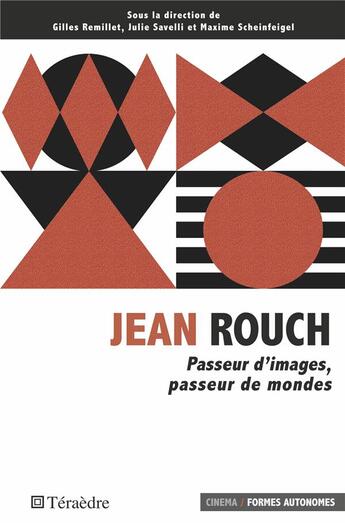 Couverture du livre « Jean Rouch : passeur d'images, passeur de mondes » de Gilles Remillet et Maxime Scheinfeigel et Julie Savelli aux éditions Teraedre