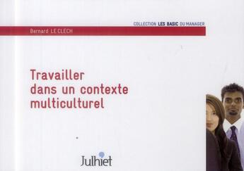 Couverture du livre « Travailler dans un contexte multiculturel (3e édition) » de Bernard Le Clech aux éditions Eyrolles