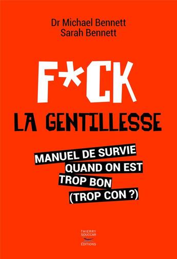 Couverture du livre « Fuck la gentillesse » de Sarah Bennett et Michael Bennett aux éditions Thierry Souccar