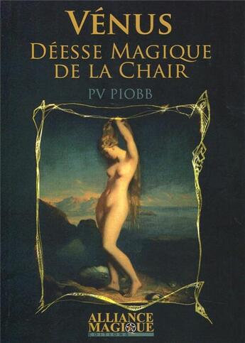 Couverture du livre « Vénus, déesse magique de la chair » de Piobb Pierre aux éditions Alliance Magique