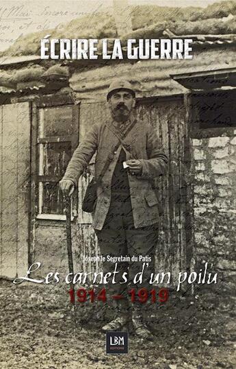 Couverture du livre « Les carnets d'un poilu de la grande guerre ; 1914-1919 » de Joseph Le Segretain aux éditions Lbm