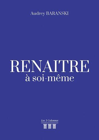 Couverture du livre « Renaître à soi-meme » de Audrey Baranski aux éditions Les Trois Colonnes