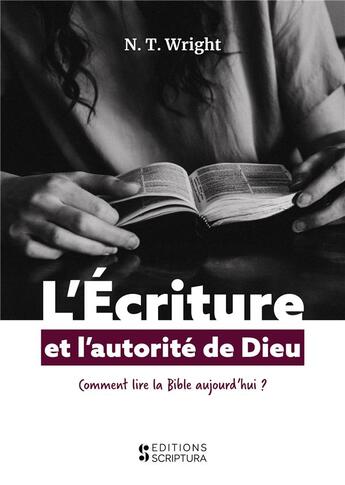 Couverture du livre « L'écriture et l'autorité de Dieu, comment lire la Bible aujourd'hui ? » de N. T. Wright aux éditions Scriptura