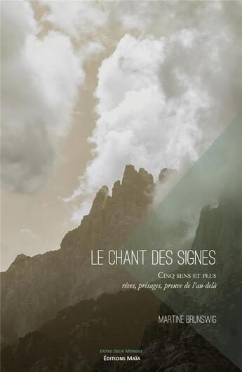 Couverture du livre « Le chant des signes : cinq sens et plus ; rêves, présages, preuve de l'au-delà » de Martine Brunswig aux éditions Editions Maia