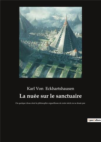 Couverture du livre « La nuee sur le sanctuaire - ou quelque chose dont la philosophie orgueilleuse de notre siecle ne se » de Karl Von Eckhartshausen aux éditions Culturea