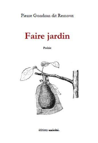 Couverture du livre « Faire jardin » de Pierre Gondran Dit Remoux aux éditions Unicite