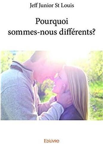 Couverture du livre « Pourquoi sommes-nous différents ? » de Jeff Jr Saint-Louis aux éditions Edilivre