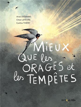 Couverture du livre « Mieux que les orages et les tempêtes » de Cynthia Thiery et Chloe Lefevre et Anais Debanne aux éditions Pera