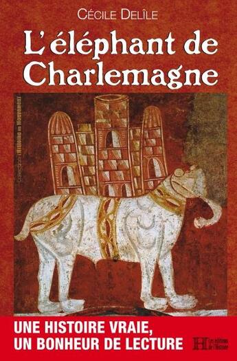 Couverture du livre « L'éléphant de Charlemagne » de Cecile Delile aux éditions Les Editions De L'histoire