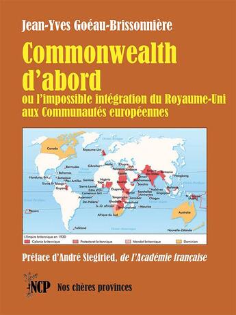 Couverture du livre « Commonwealth d'abord : ... ou l'impossible intégration du Royaume-Uni aux Communautés européennes » de Jean-Yves Goéau-Brissonnière aux éditions Cheres Provinces