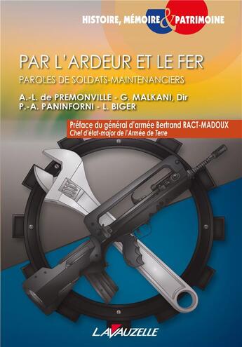 Couverture du livre « PAR L'ARDEUR ET LE FER - PAROLES DE SOLDATS-MAINTENANCIERS » de De Premonville/Biger aux éditions Lavauzelle