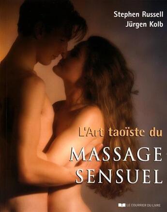 Couverture du livre « L'art taoïste du massage sensuel » de Stephen Russell et Jurgen Kolb aux éditions Courrier Du Livre