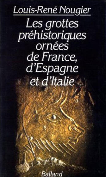 Couverture du livre « Les Grottes Prehistoriques Ornees De France, D'Espagne Et D'Italie » de Louis-Rene Nougier aux éditions Balland