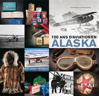 Couverture du livre « 100 ans d'aviation en Alaska » de Julie Decker et Jeremy Kinney aux éditions Etai